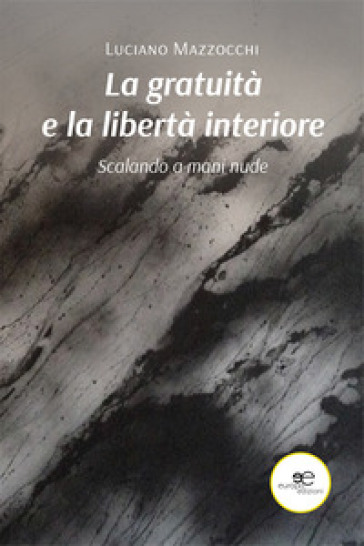 La gratuità e la libertà interiore - Luciano Mazzocchi