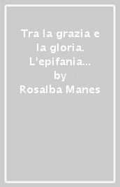 Tra la grazia e la gloria. L epifania divina nella Lettera a Tito