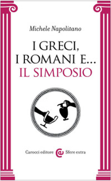 I greci, i romani e... Il simposio - Michele Napolitano