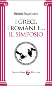 I greci, i romani e... Il simposio