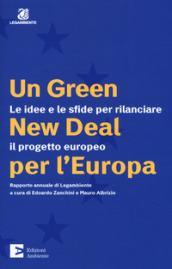 Un green New Deal per l'Europa. Le idee e le sfide per rilanciare il progetto europeo. Rap...