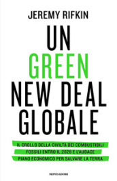 Un green new deal globale. Il crollo della civiltà dei combustibili fossili entro il 2028 e l audace piano economico per salvare la Terra