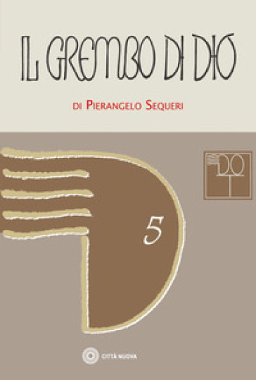 Il grembo di Dio. Ontologia trinitaria e affezione creatrice - Pierangelo Sequeri