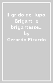 Il grido del lupo. Briganti e brigantesse in Irpinia e nelle terre del sud