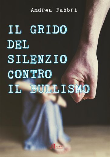 Il grido del silenzio contro il bullismo - Andrea Fabbri