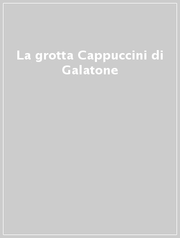 La grotta Cappuccini di Galatone