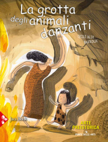 La grotta degli animali danzanti. Arte preistorica - Cécile Alix - Barroux