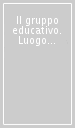 Il gruppo educativo. Luogo di scontri e di apprendimenti