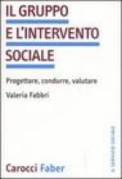 Il gruppo e l intervento sociale. Progettare, condurre, valutare