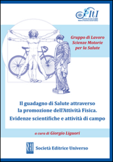 Il guadagno di salute attraverso la promozione dell'attività fisica. Evidenze scientifiche e attività di campo - Giorgio Liguori