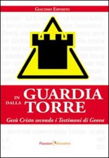 In guardia dalla torre. Gesù Cristo secondo i testimoni di Geova - Giacomo Esposito