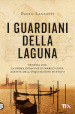 I guardiani della laguna. Venezia 1753. La prima indagine di Marco Leon. Agente dell Inquisizione di Stato