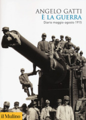 E la guerra. Diario maggio-agosto 1915