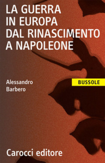 La guerra in Europa dal Rinascimento a Napoleone - Alessandro Barbero -  Libro - Mondadori Store