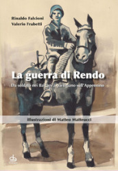 La guerra di Rendo. Da soldato nei Balcani a partigiano sull Appennino