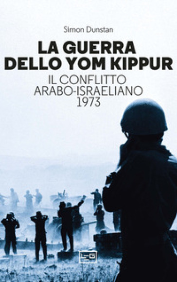 La guerra dello Yom Kippur. Il conflitto arabo-israeliano del 1973 - Simon Dunstan
