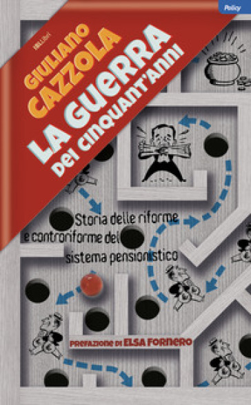 La guerra dei cinquant'anni. Storia delle riforme e controriforme del sistema pensionistico - Giuliano Cazzola