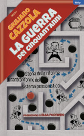 La guerra dei cinquant anni. Storia delle riforme e controriforme del sistema pensionistico