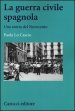 La guerra civile spagnola. Una storia del Novecento