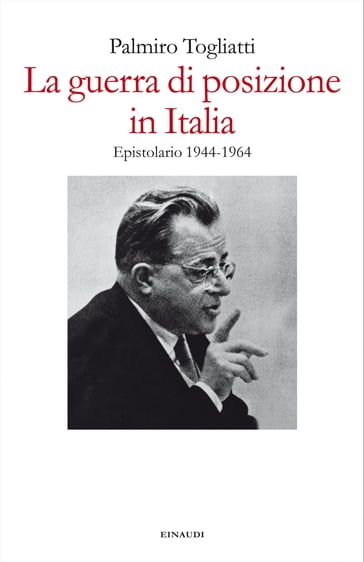 La guerra di posizione in Italia - Gianluca Fiocco - Maria Luisa Righi - Palmiro Togliatti