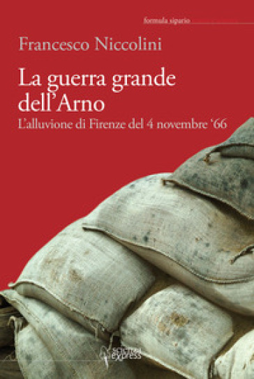 La guerra grande dell'Arno. 4 novembre '66. Con CD Audio - Francesco Niccolini