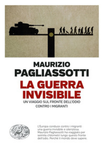 La guerra invisibile. Un viaggio sul fronte dell'odio contro i migranti - Maurizio Pagliassotti