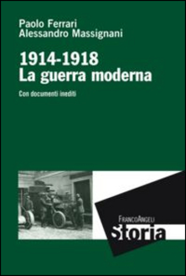 La guerra moderna. 1914-1918. Con documenti inediti - Paolo Ferrari - Alessandro Massignani