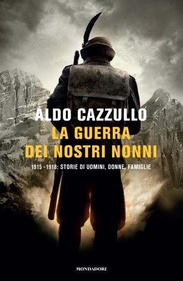 La guerra dei nostri nonni. (1915-1918): storie di uomini, donne, famiglie. Mondadori Bravo - Aldo Cazzullo