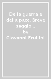 Della guerra e della pace. Breve saggio sul movimento antibellicista