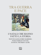 Tra guerra e pace. I Natali che hanno fatto la storia