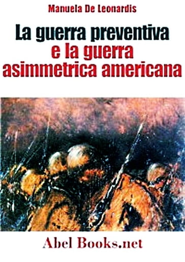 La guerra preventiva e la guerra asimmetrica americana - Manuela De Leonardis