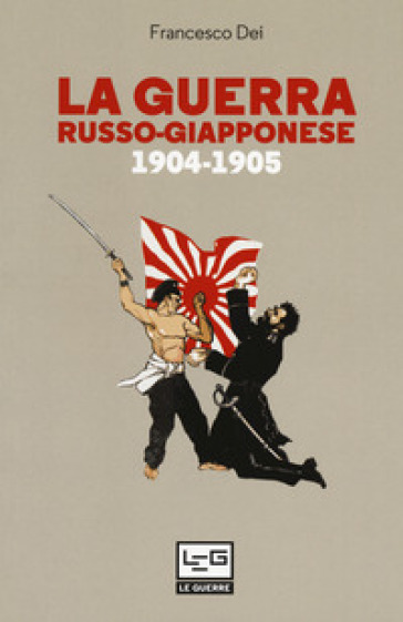 La guerra russo giapponese. 1904-1905 - Francesco Dei