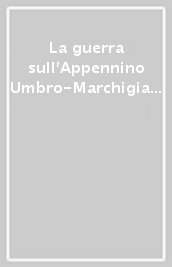 La guerra sull Appennino Umbro-Marchigiano. Fonti e prospettive di ricerca. Atti del Convegno (Fabriano, 6 ottobre 2011)