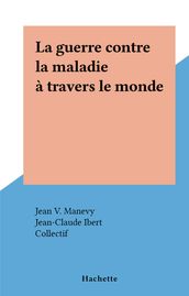 La guerre contre la maladie à travers le monde