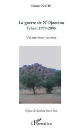 La guerre de N Djamena: Tchad, 1979-2006 - Un survivant raconte