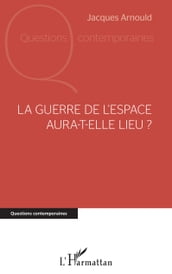 La guerre de l espace aura-t-elle lieu ?