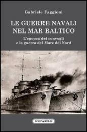 Le guerre navali nel Mar Baltico. L epopea dei convogli e la guerra del Mare del Nord