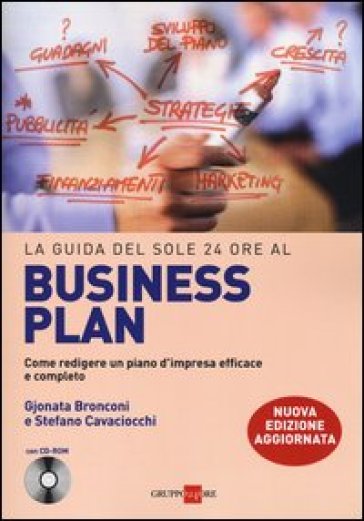 La guida del Sole 24 Ore al Business plan. Come redigere un piano d'impresa efficace e completo. Con CD-ROM - Gjonata Bronconi - Stefano Cavacciocchi