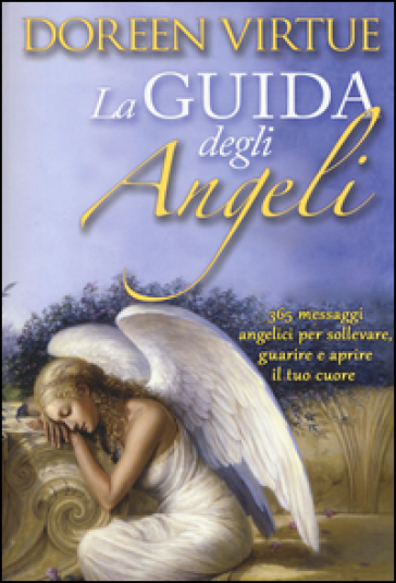 La guida degli angeli. 365 messaggi angelici per sollevare, guarire e aprire il tuo cuore - Doreen Virtue