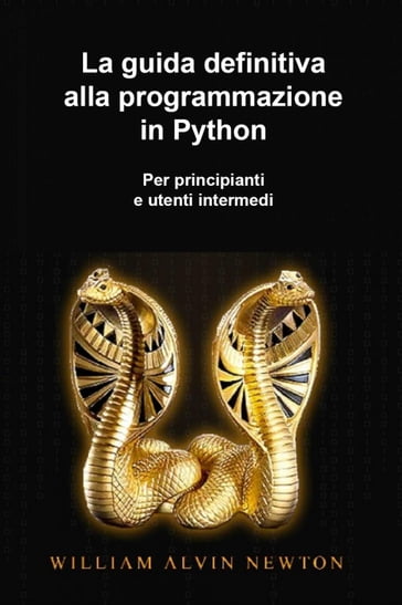 La guida definitiva alla programmazione in Python per principianti e utenti intermedi - lehi lloyd