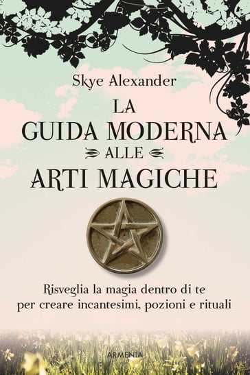 La guida moderna alle arti magiche - Alexander Skye