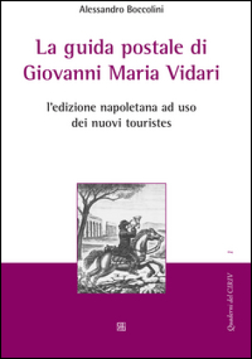 La guida postale di Giovanni Maria Vidari. L'edizione napoletana ad uso dei nuovi touristes - Alessandro Boccolini