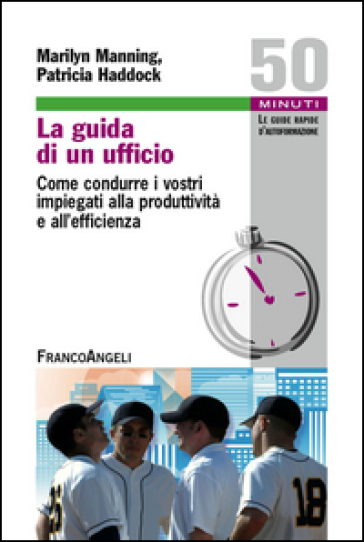 La guida di un ufficio. Come condurre i vostri impiegati alla produttività e all'efficienza - Marilyn Manning - Patricia Haddock