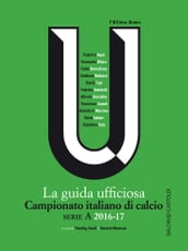 La guida ufficiosa Campionato italiano di calcio serie A 2016-17