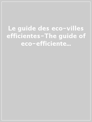 Le guide des eco-villes efficientes-The guide of eco-efficiente cities-La guida delle città eco-efficienti