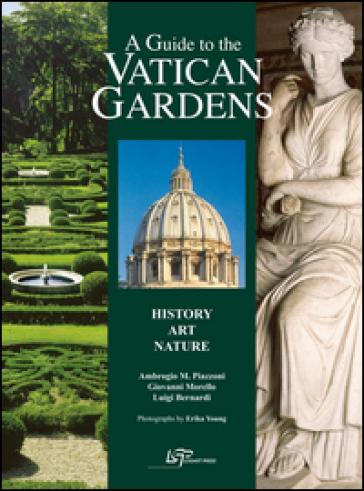 A guide to the Vatican gardens. History, art, nature - Ambrogio M. Piazzoni - Giovanni Morello - Luigi Bernardi