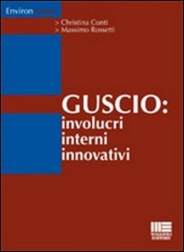 Il guscio. Involucri interni innovativi - Christina Conti - Massimo Rossetti