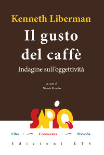 Il gusto del caffè. Indagine sull'oggettività - Kenneth Liberman