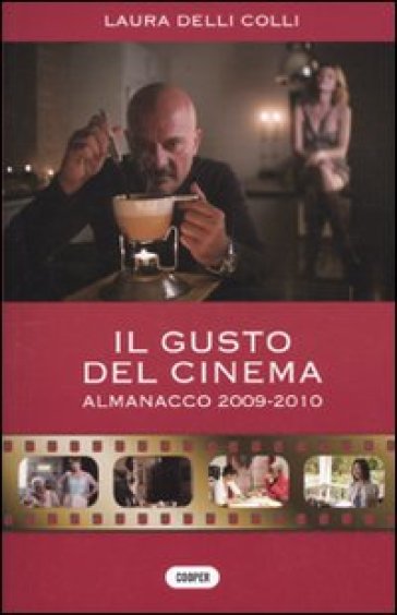 Il gusto del cinema. Almanacco 2009-2010 - Laura Delli Colli