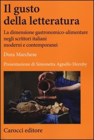 Il gusto della letteratura. La dimensione gastronomico-alimentare negli scrittori italiani...